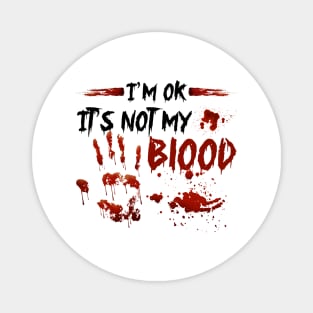 I'm Ok It's Not My Blood Magnet